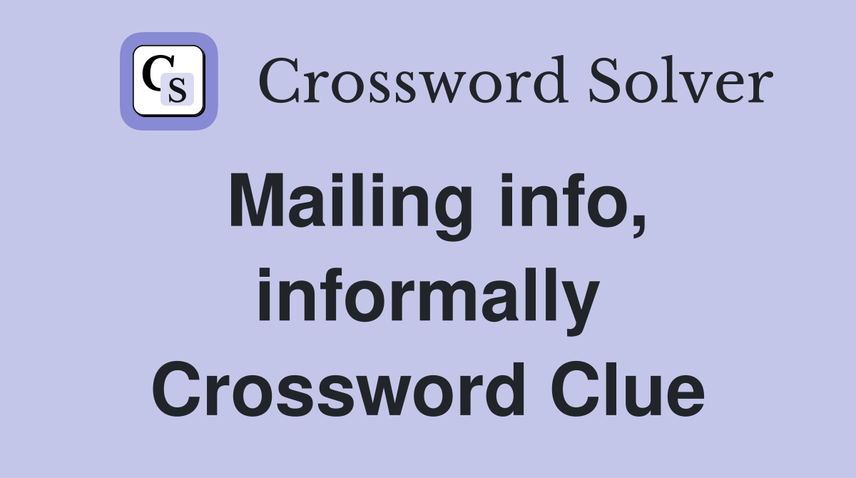 Mailing info, informally Crossword Clue