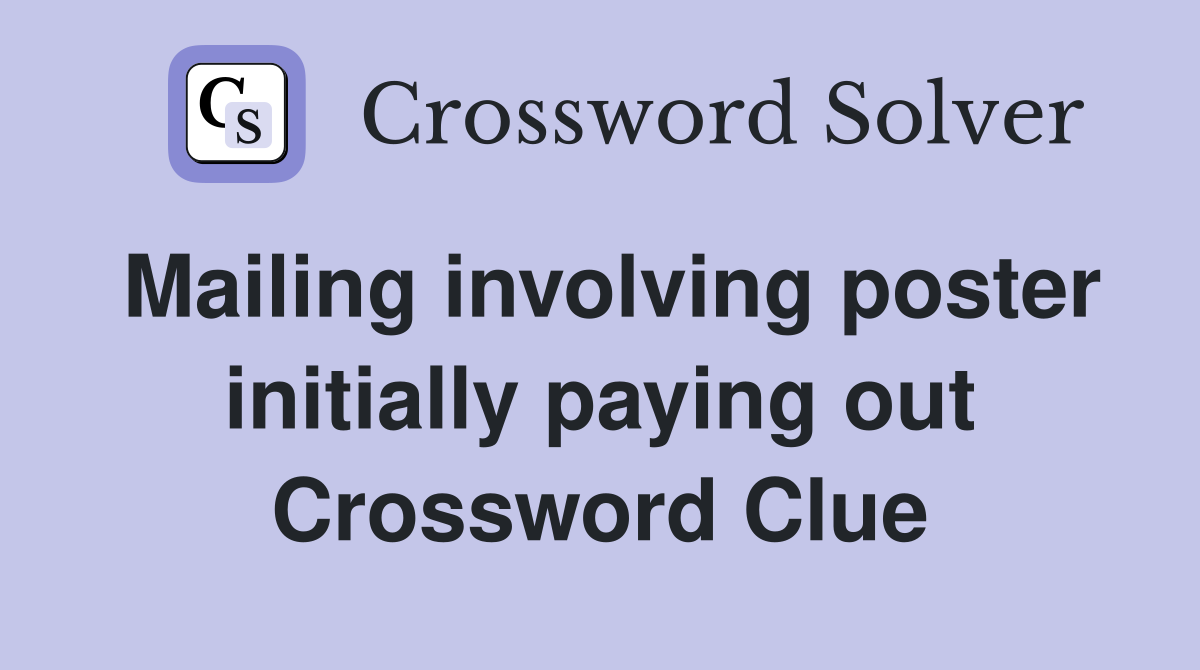 Mailing involving poster initially paying out Crossword Clue