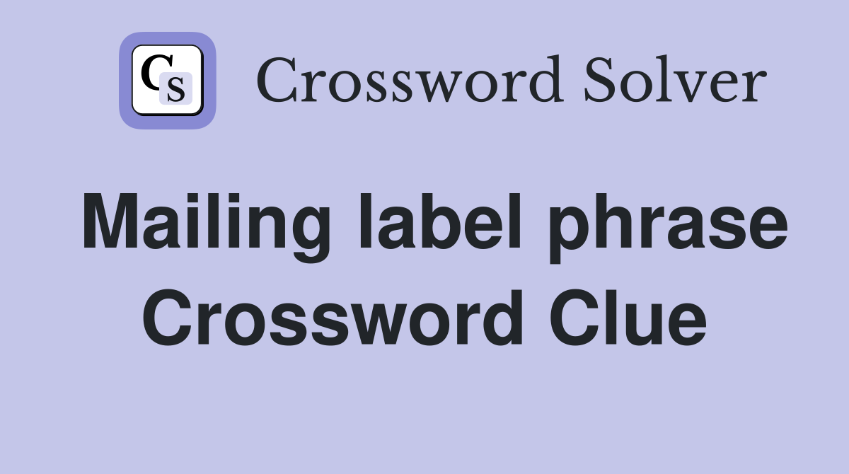 Mailing label phrase Crossword Clue