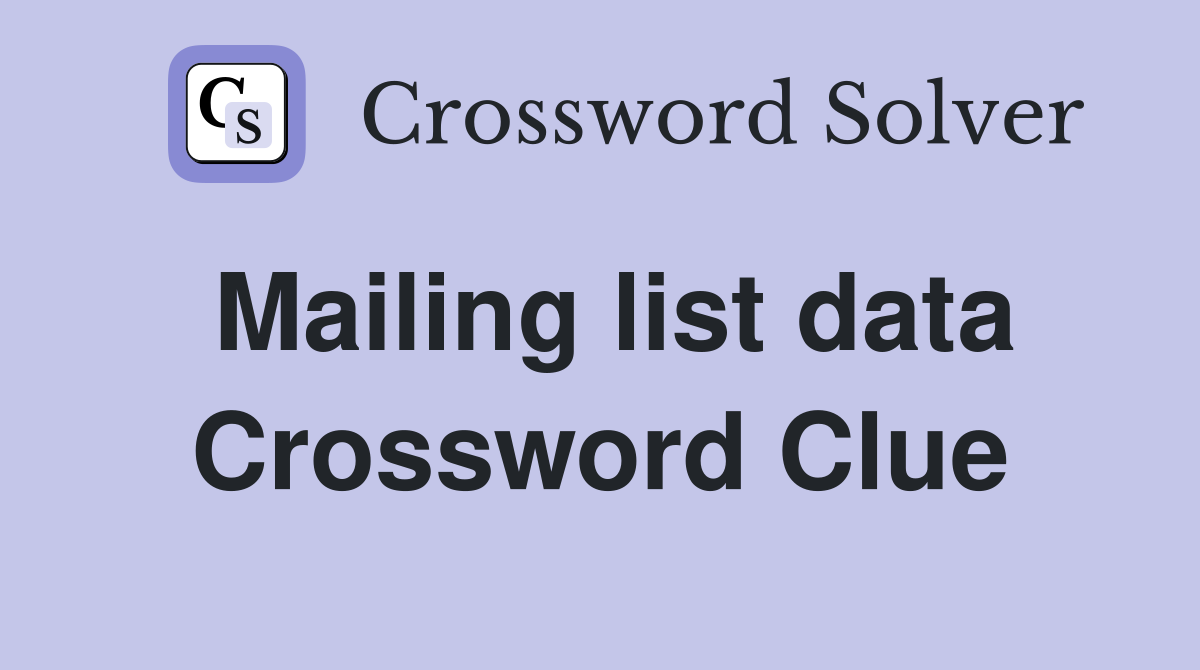 Mailing list data Crossword Clue