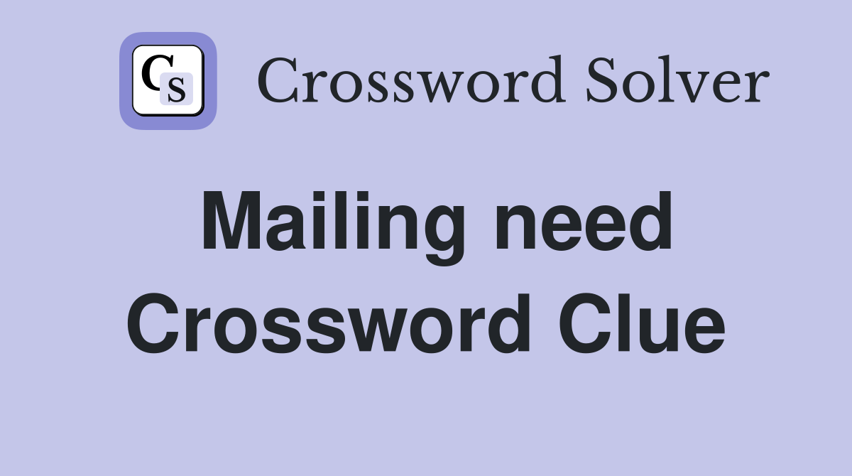 Mailing need Crossword Clue