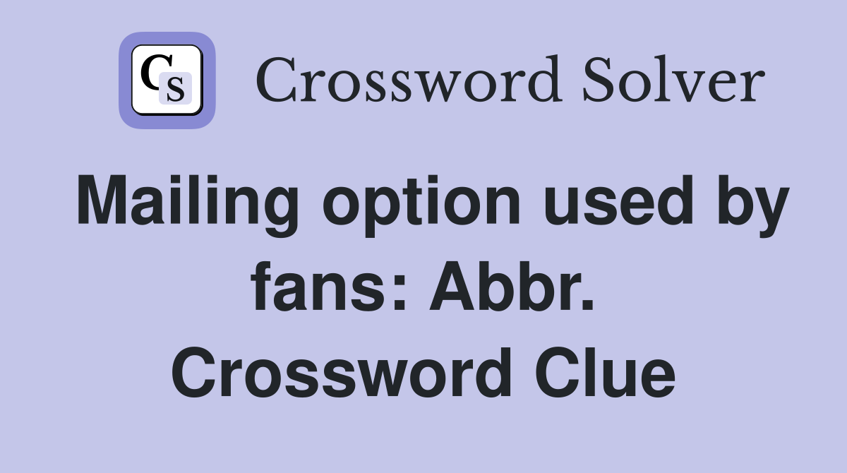 Mailing option used by fans: Abbr. Crossword Clue