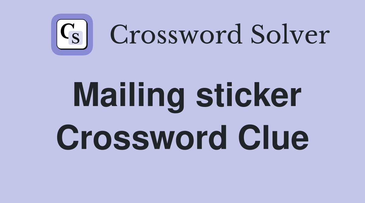 Mailing sticker Crossword Clue
