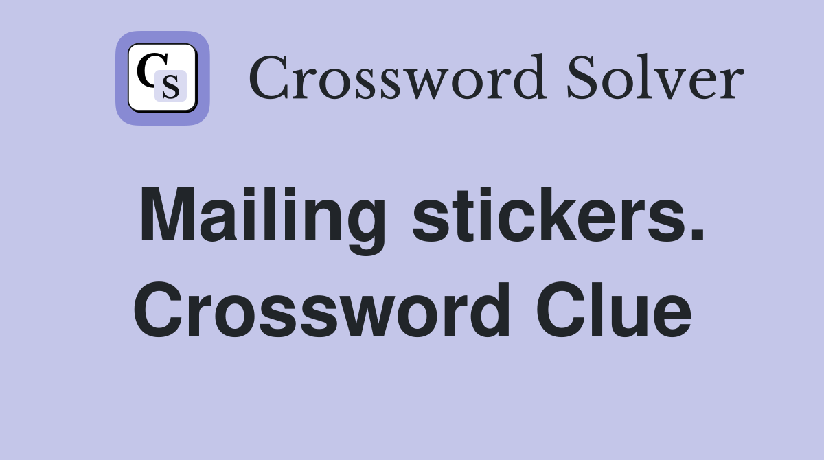 Mailing stickers. Crossword Clue