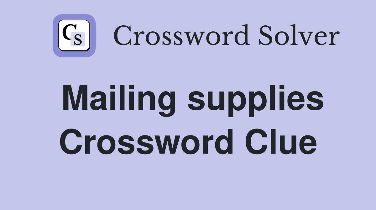 Mailing supplies Crossword Clue