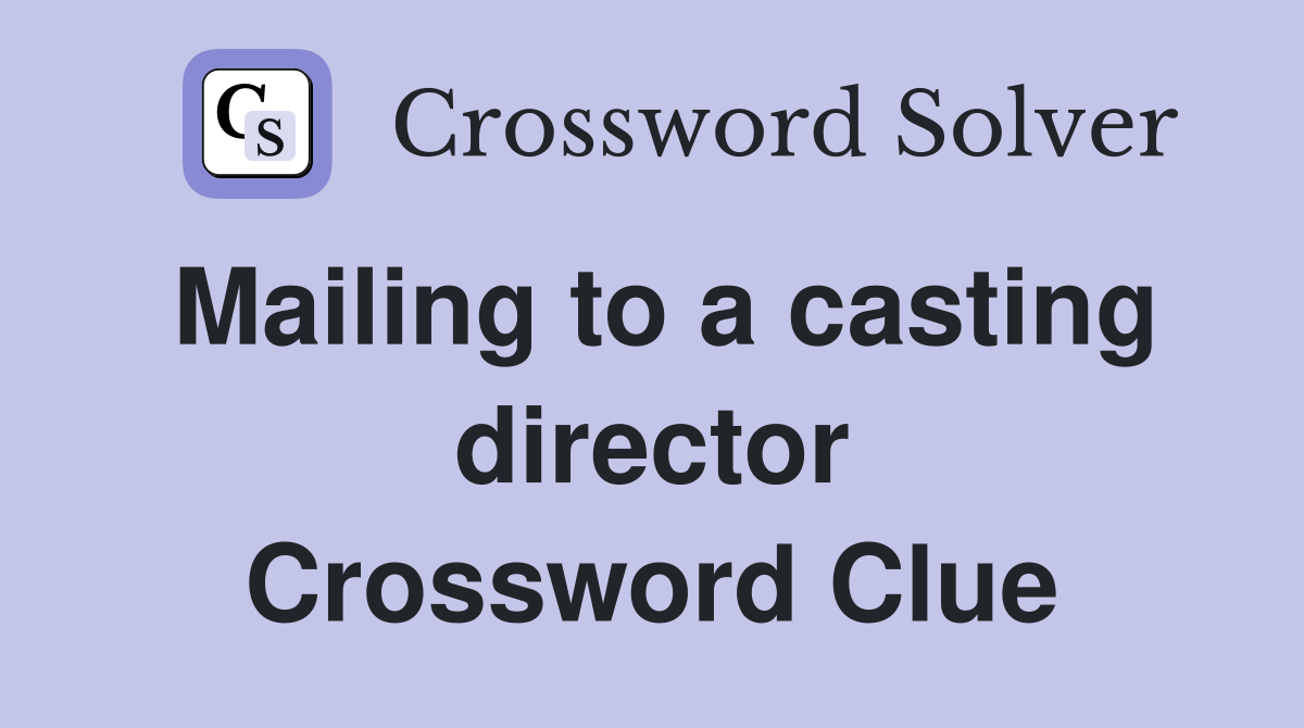 Mailing to a casting director Crossword Clue