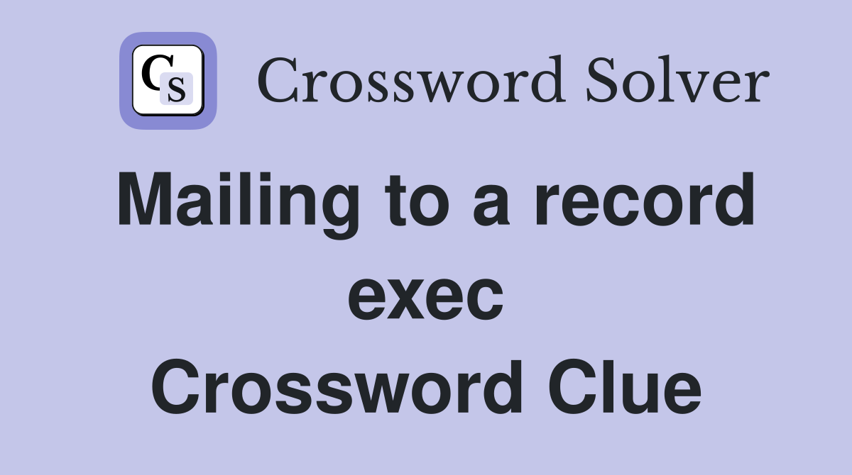 Mailing to a record exec Crossword Clue