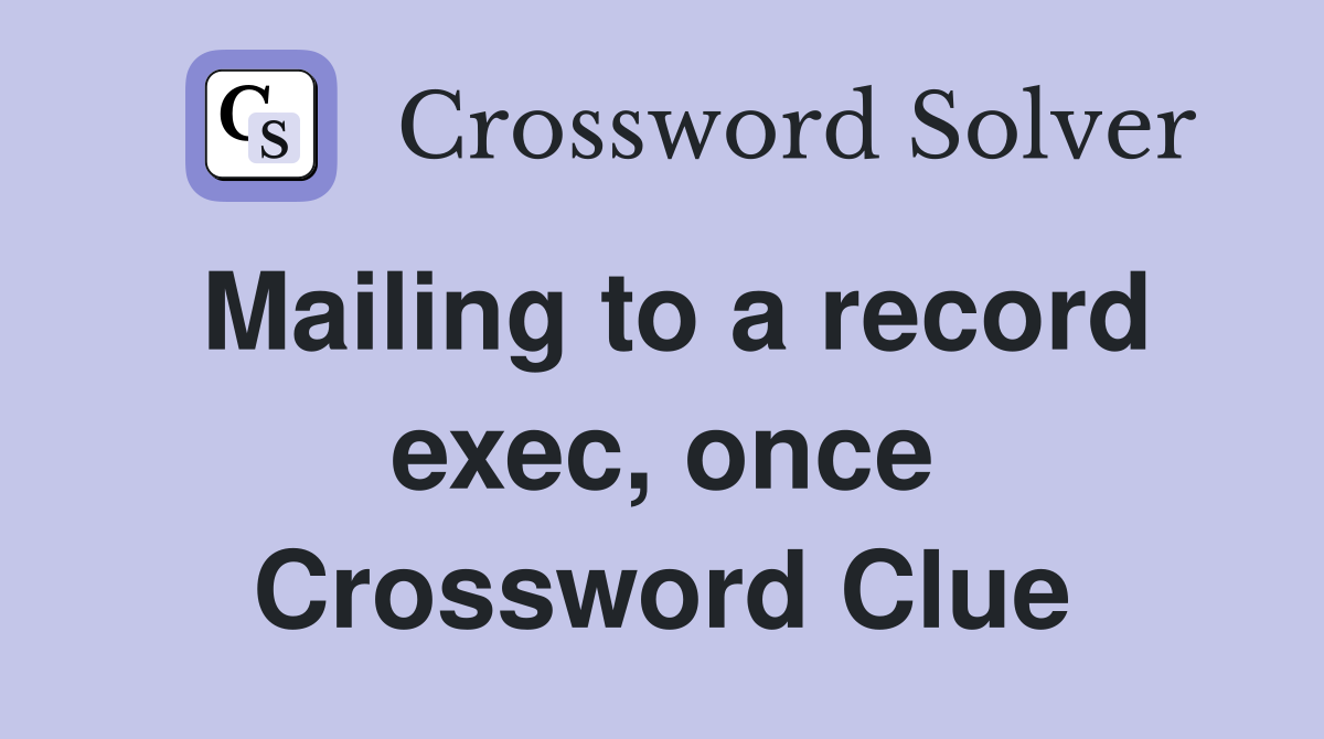 Mailing to a record exec, once Crossword Clue