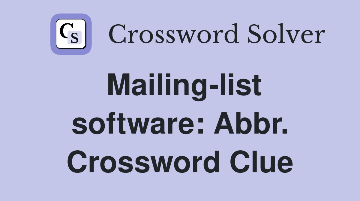 Mailing-list software: Abbr. Crossword Clue