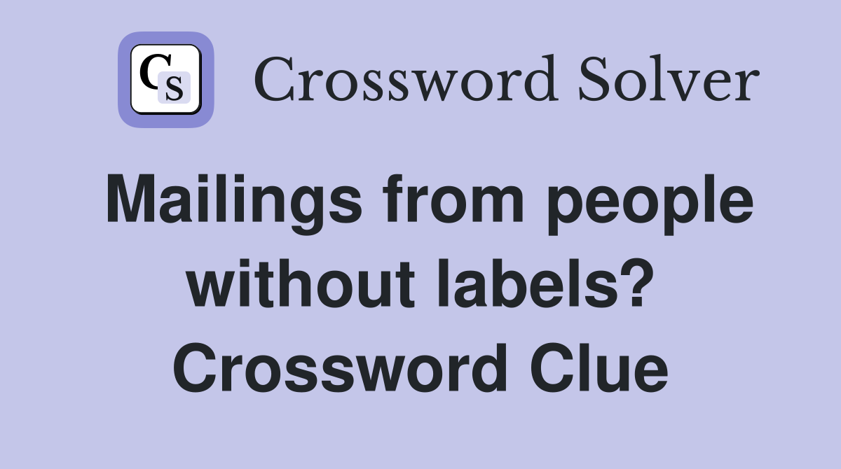 Mailings from people without labels? Crossword Clue