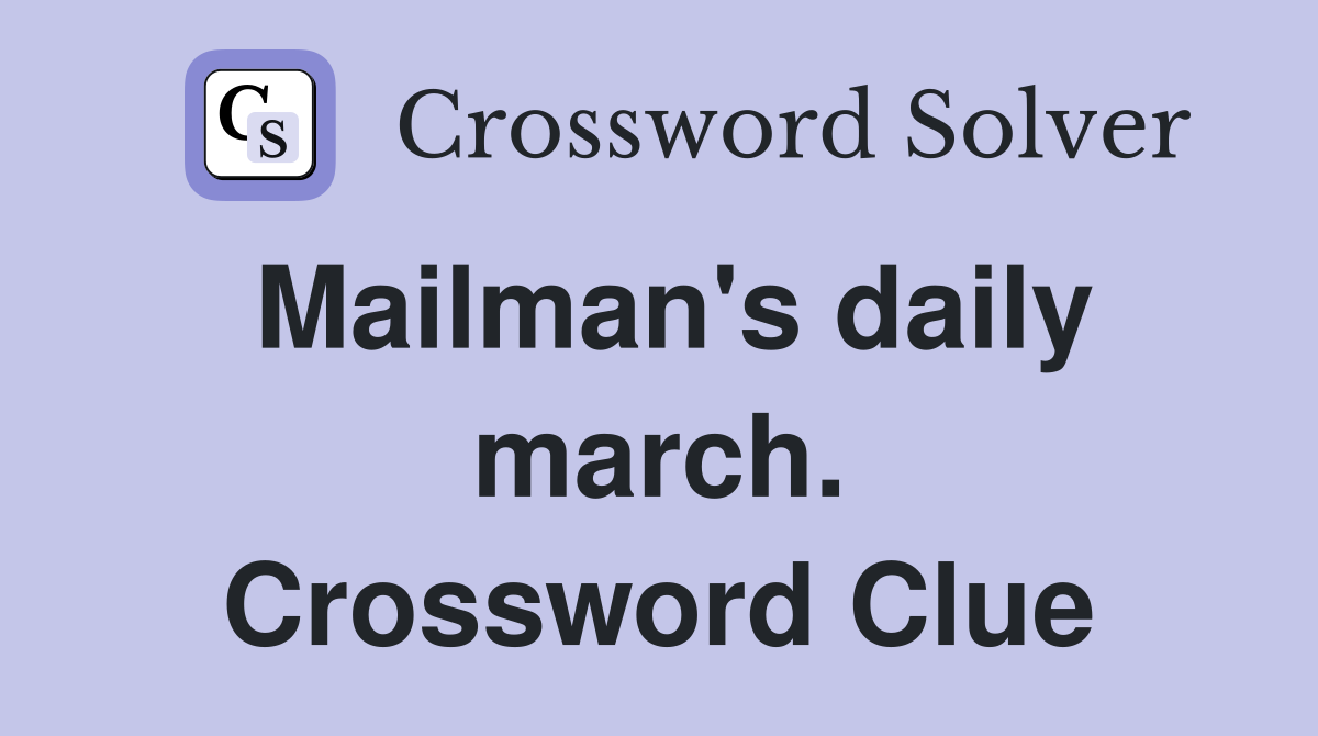 Mailman's daily march. Crossword Clue