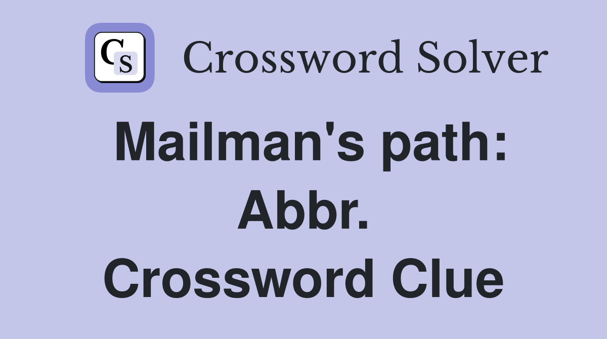 Mailman's path: Abbr. Crossword Clue