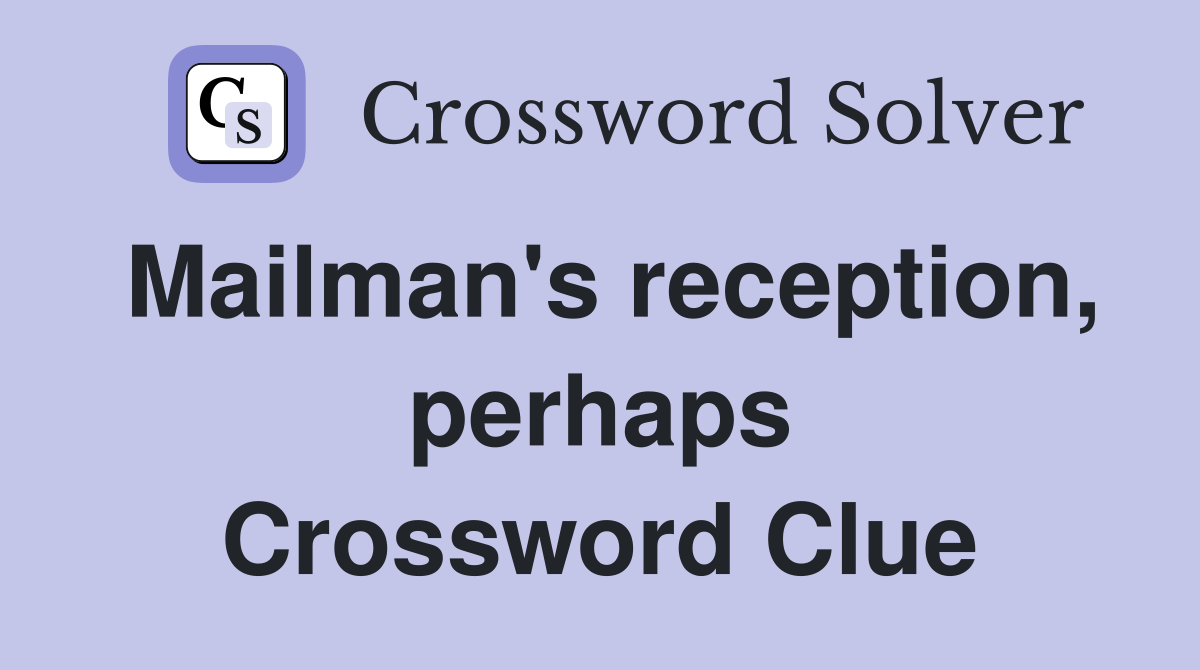 Mailman's reception, perhaps Crossword Clue
