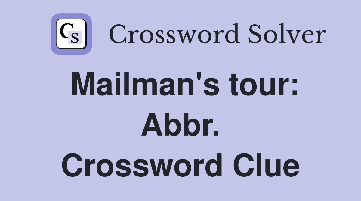 Mailman's tour: Abbr. Crossword Clue