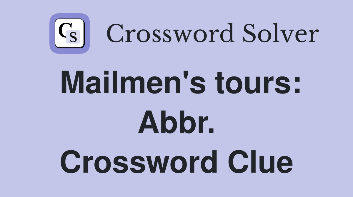 Mailmen's tours: Abbr. Crossword Clue