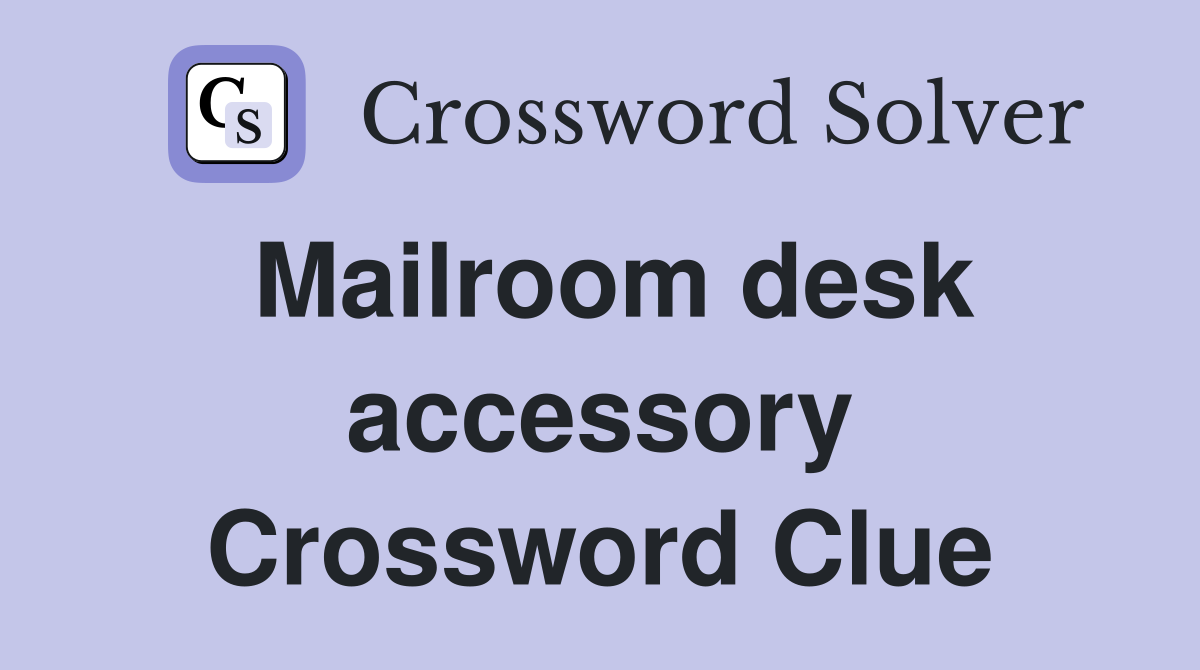 Mailroom desk accessory Crossword Clue