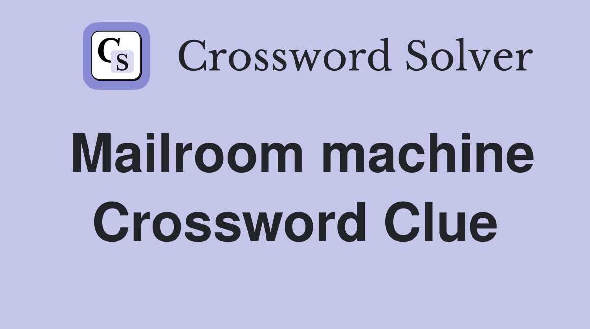 Mailroom machine Crossword Clue