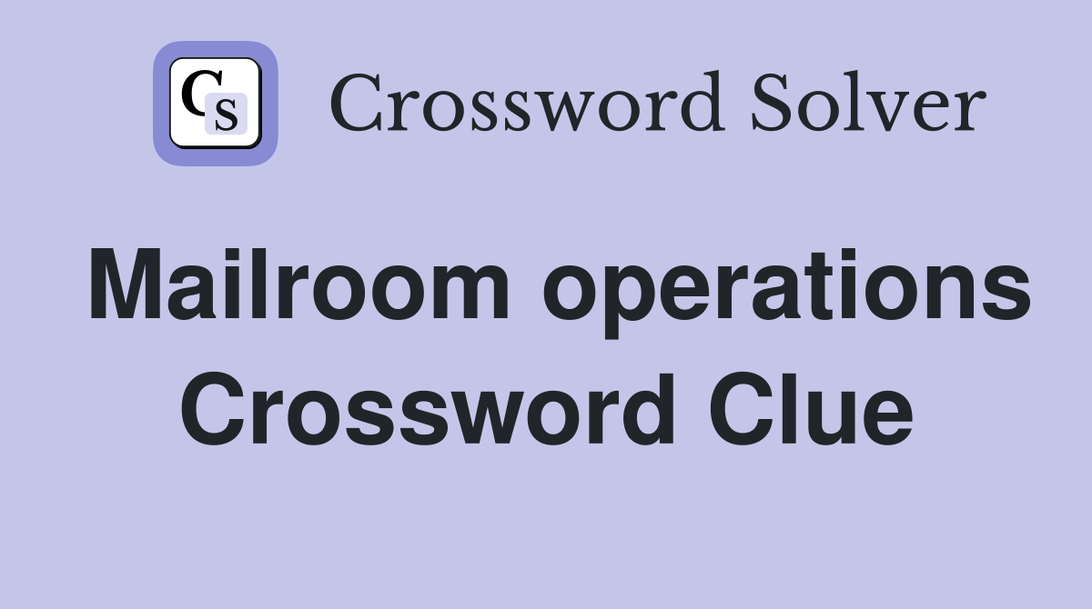 Mailroom operations Crossword Clue
