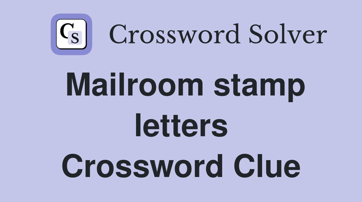 Mailroom stamp letters Crossword Clue