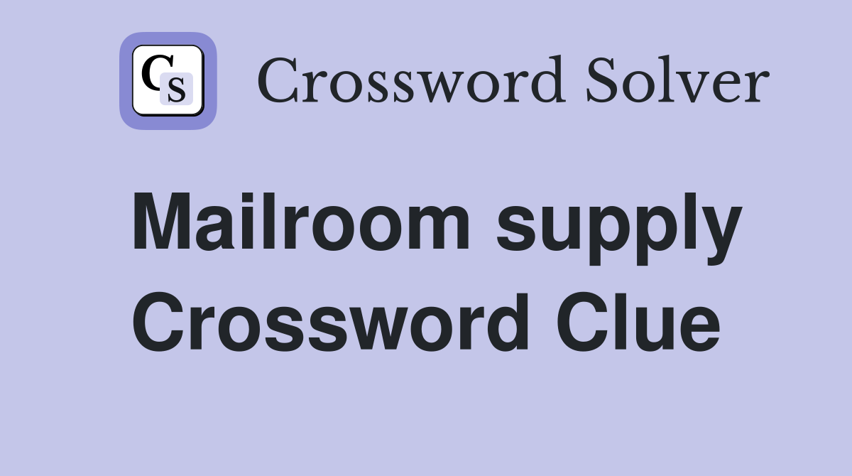 Mailroom supply Crossword Clue