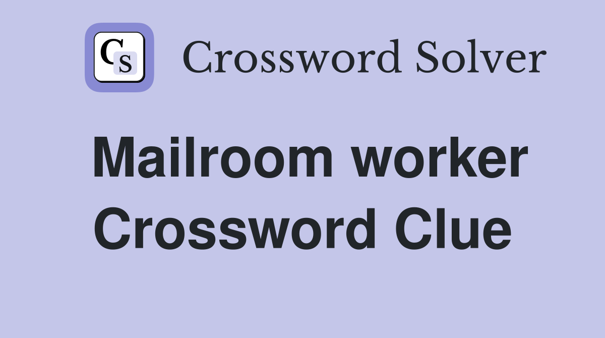 Mailroom worker Crossword Clue