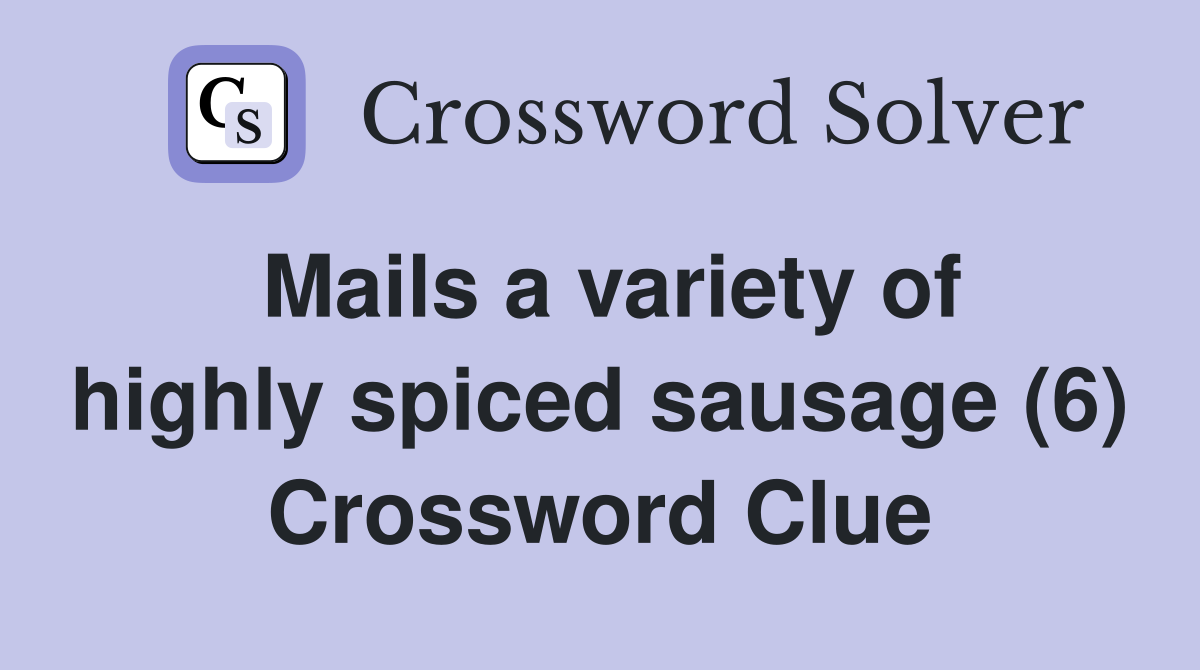 Mails a variety of highly spiced sausage (6) Crossword Clue