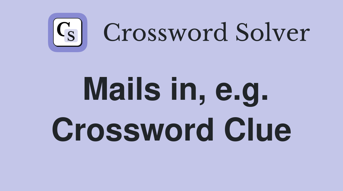 Mails in, e.g. Crossword Clue