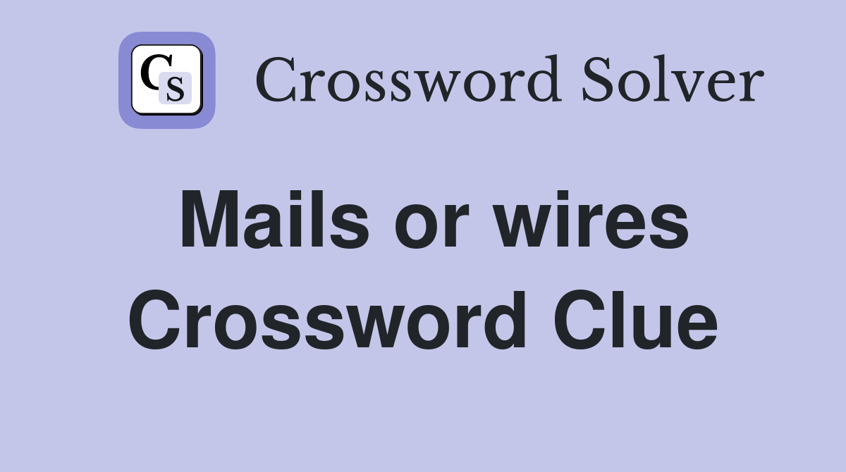 Mails or wires Crossword Clue