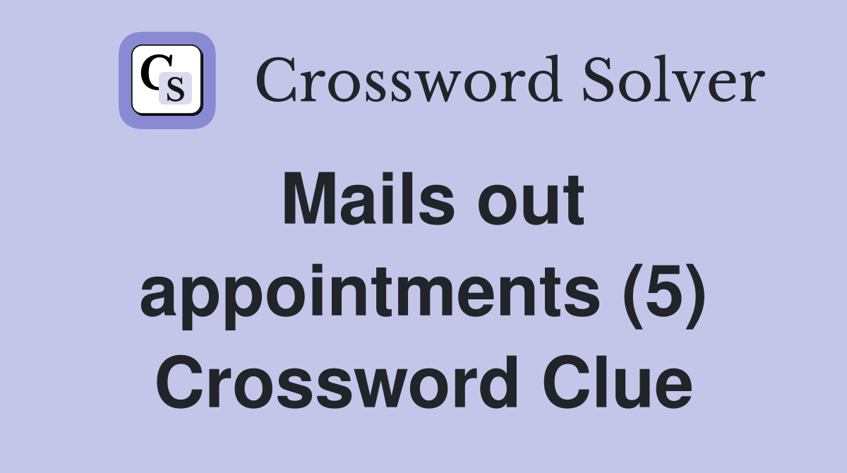 Mails out appointments (5) Crossword Clue