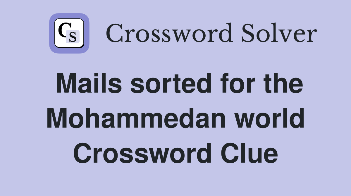 Mails sorted for the Mohammedan world Crossword Clue