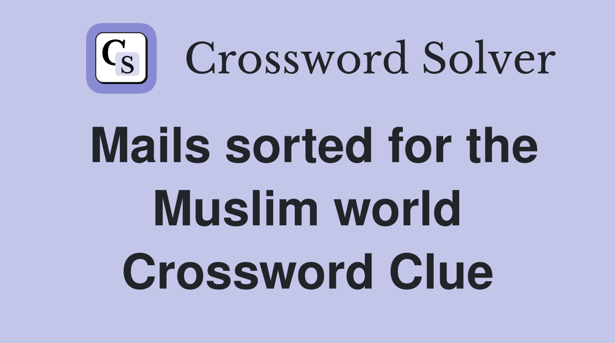 Mails sorted for the Muslim world Crossword Clue