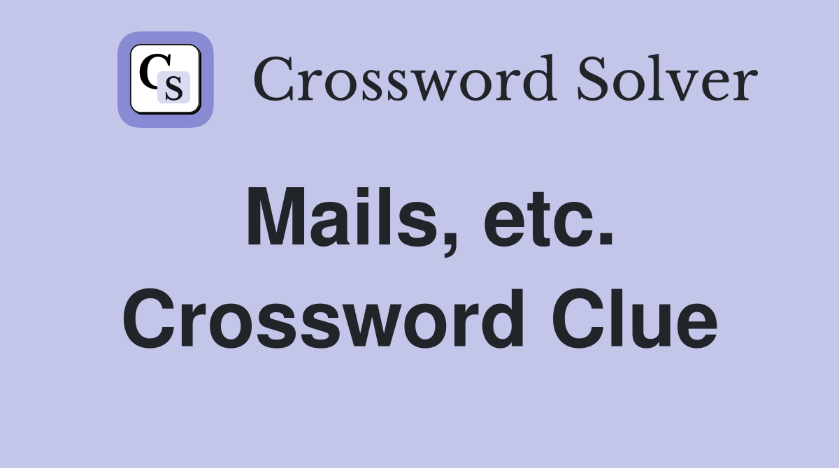 Mails, etc. Crossword Clue