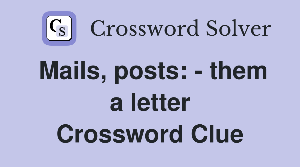 Mails, posts: - them a letter Crossword Clue