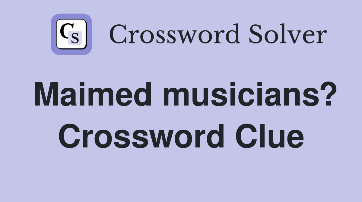 Maimed musicians? Crossword Clue
