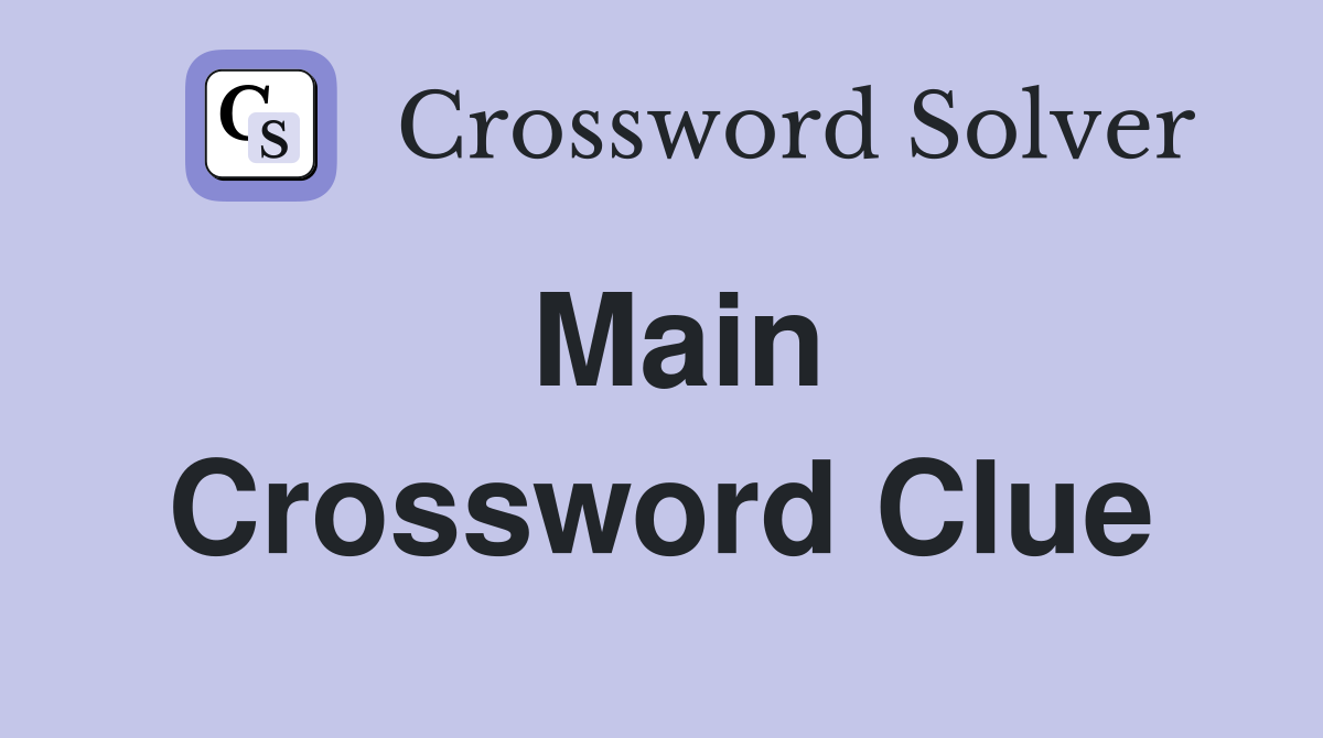 Main Crossword Clue Answers Crossword Solver