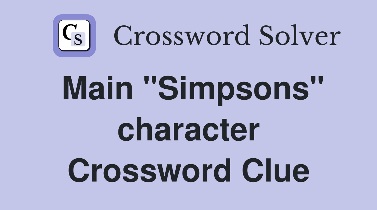 Main "Simpsons" character Crossword Clue