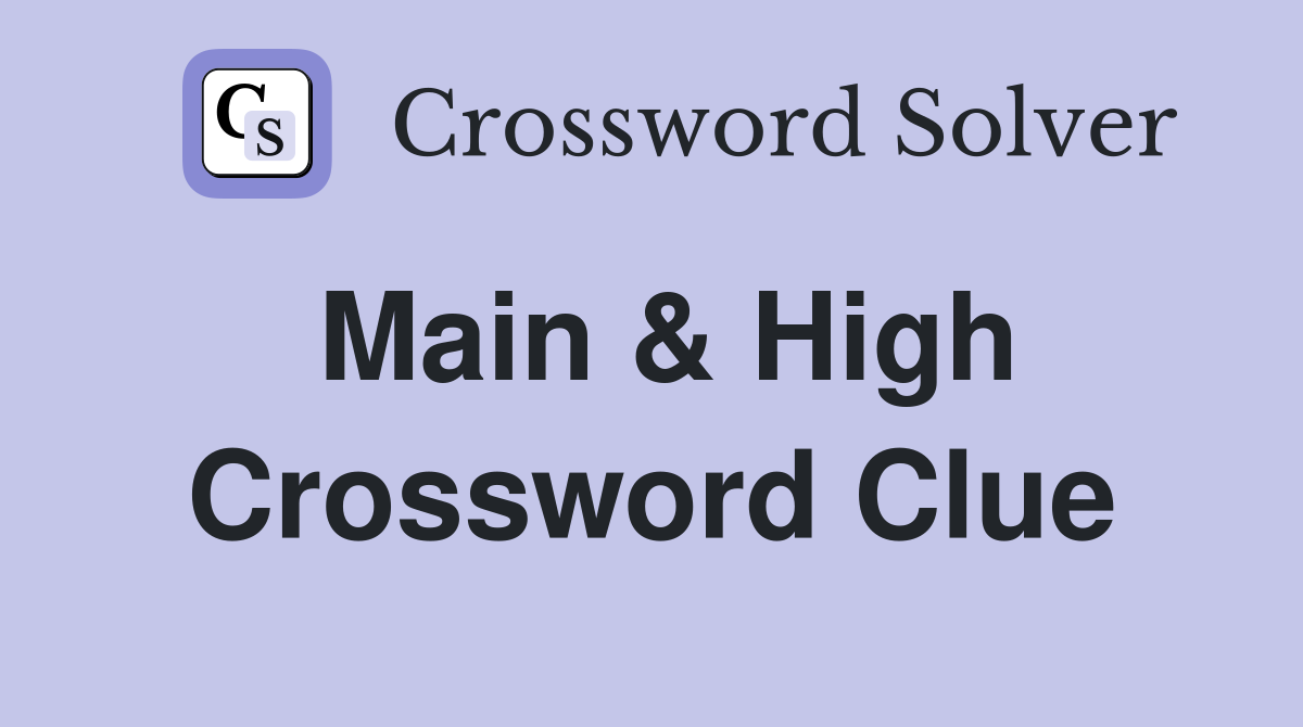 Main & High Crossword Clue