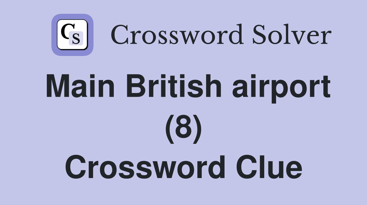 Main British Airport (8) - Crossword Clue Answers - Crossword Solver