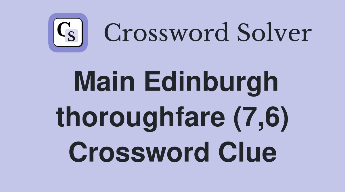 Main Edinburgh thoroughfare (7,6) Crossword Clue