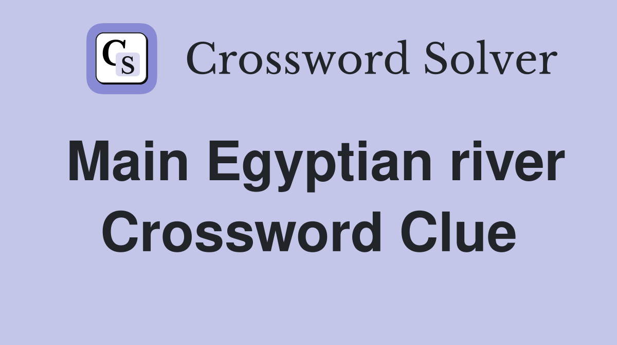 Main Egyptian river Crossword Clue