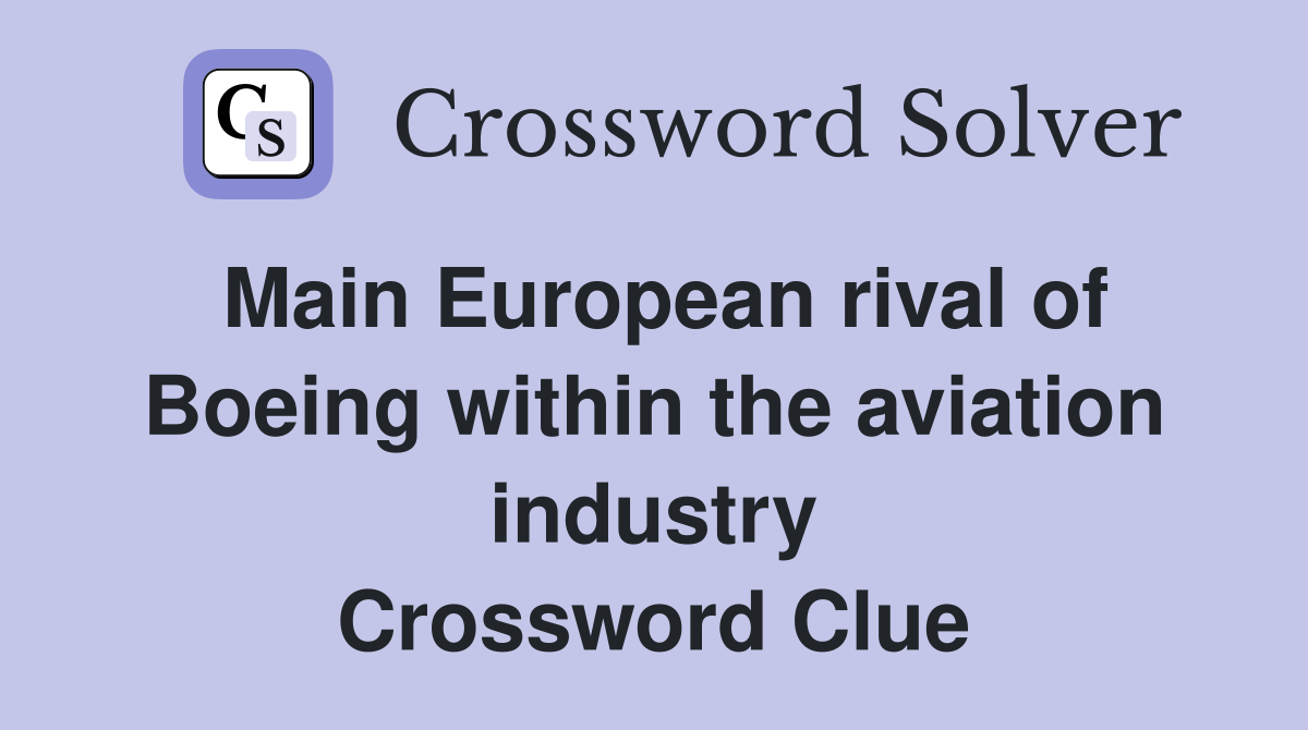 Main European rival of Boeing within the aviation industry Crossword Clue