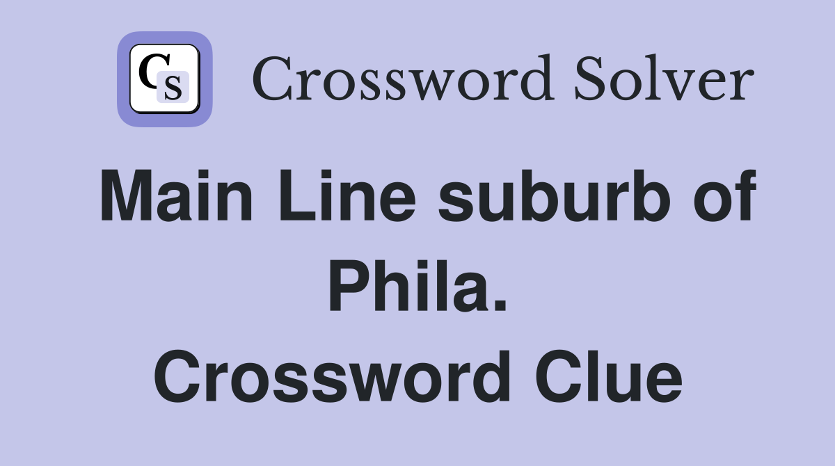Main Line suburb of Phila. Crossword Clue