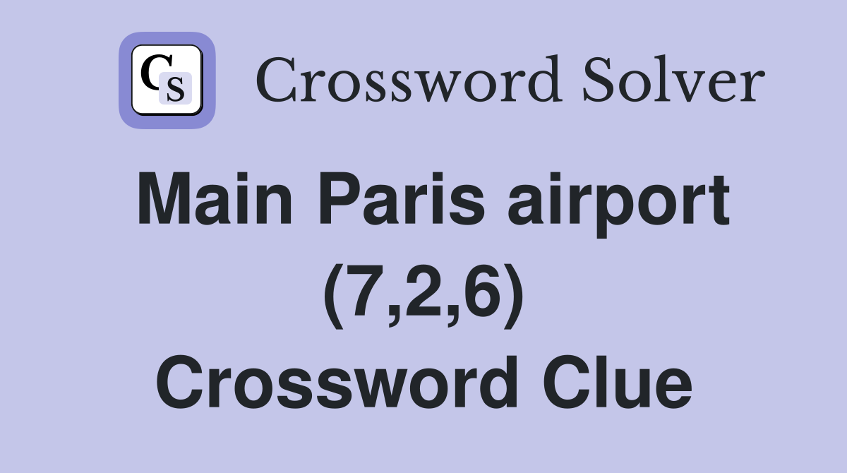 Main Paris airport (7,2,6) Crossword Clue