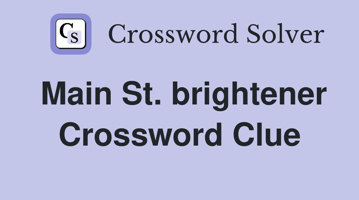 Main St. brightener Crossword Clue