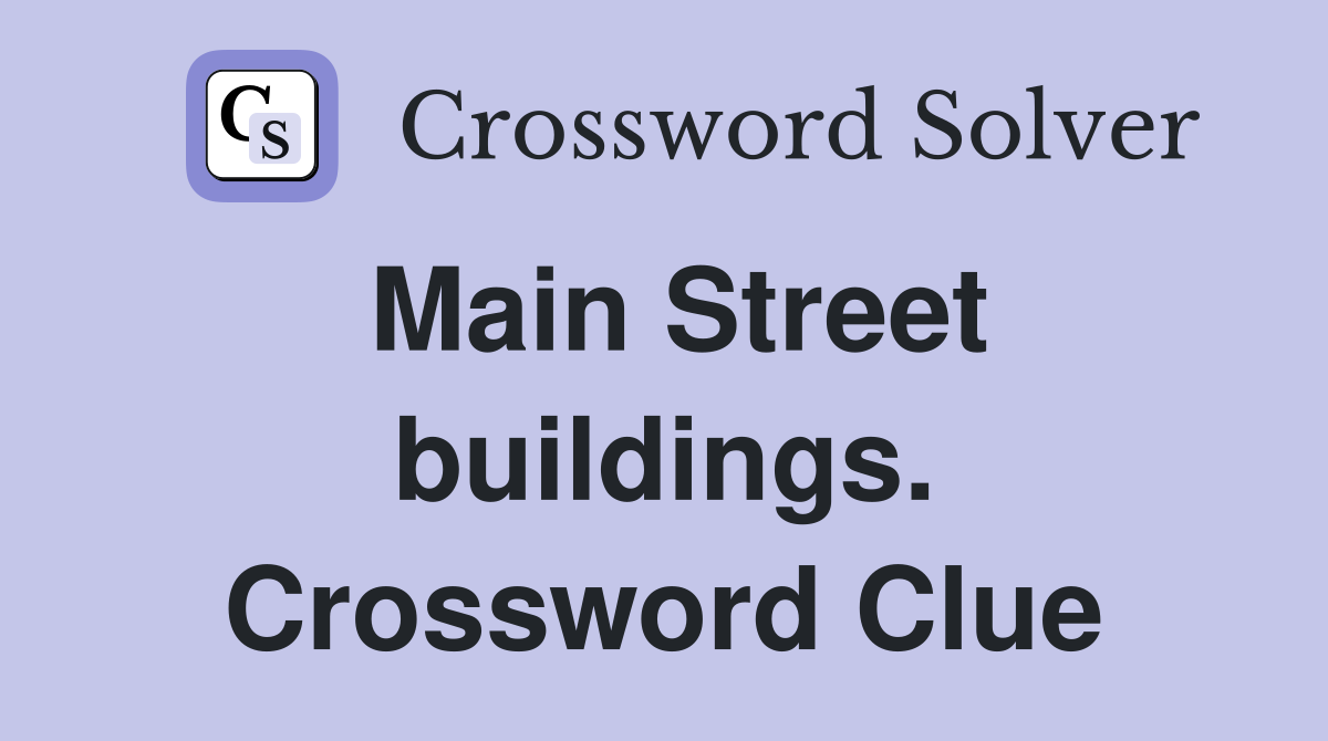 Main Street buildings. Crossword Clue
