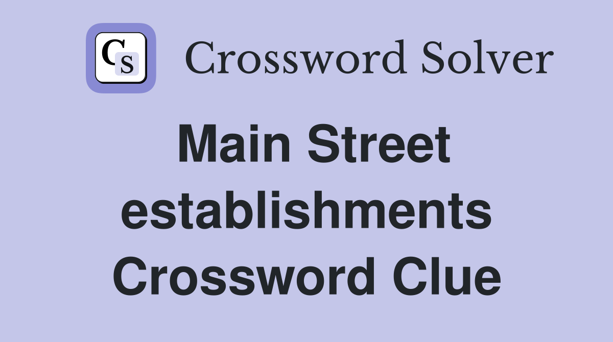 Main Street establishments Crossword Clue