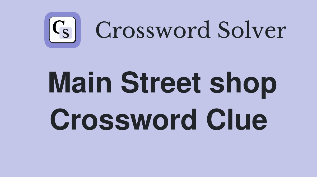 Main Street shop Crossword Clue