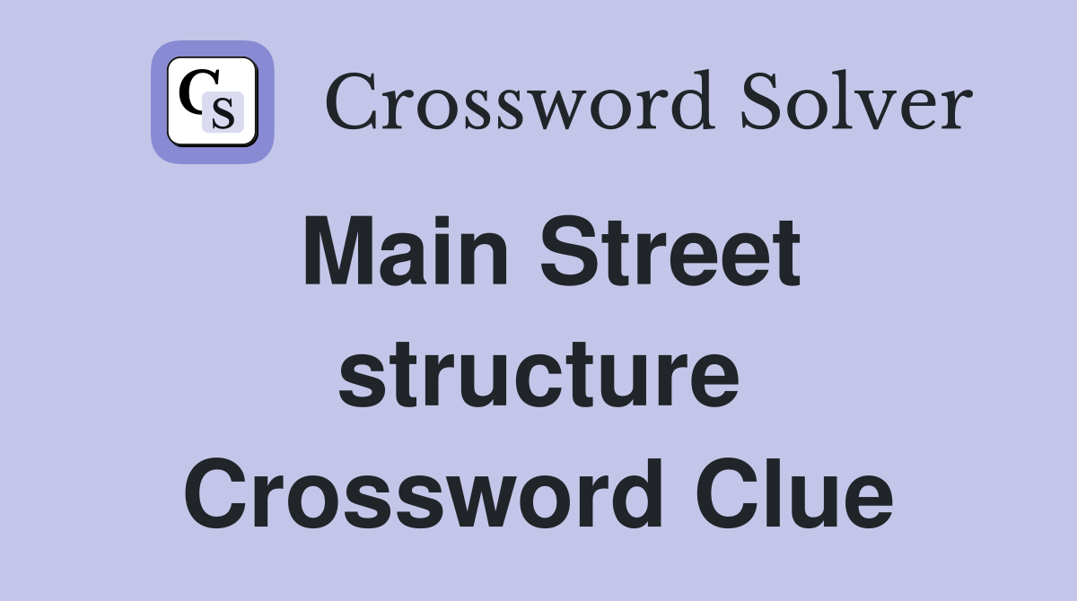 Main Street structure Crossword Clue