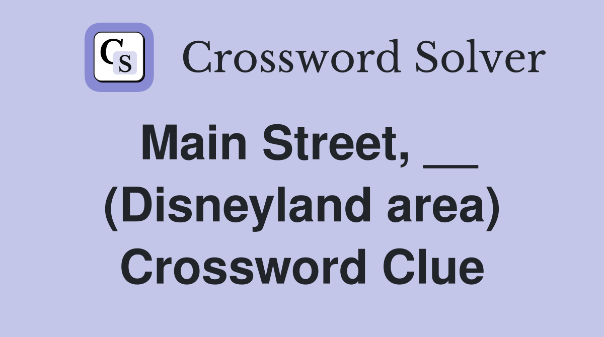 Main Street, __ (Disneyland area) Crossword Clue