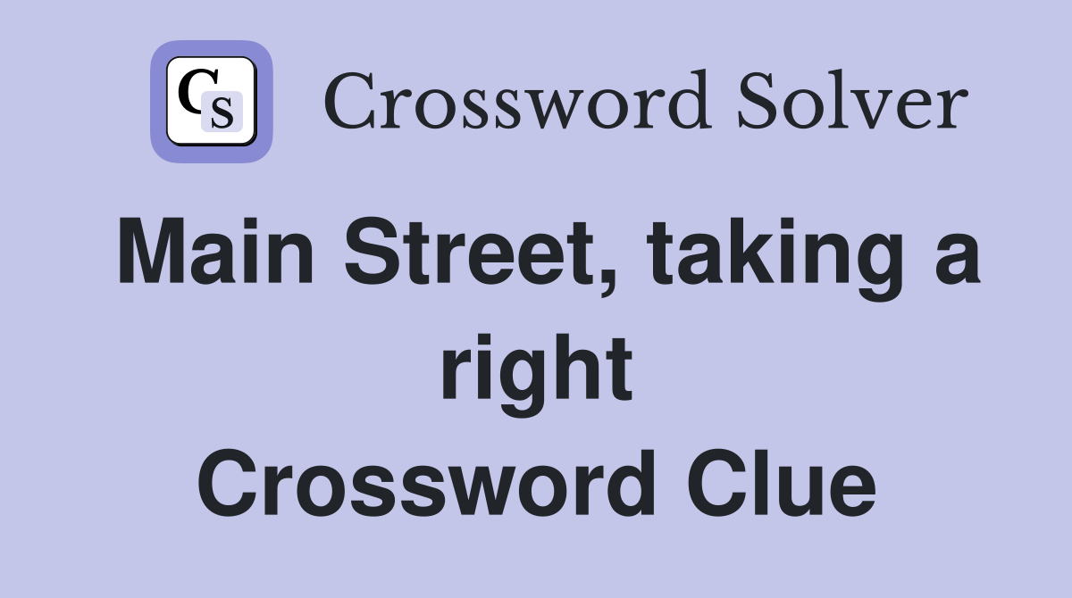 Main Street, taking a right Crossword Clue